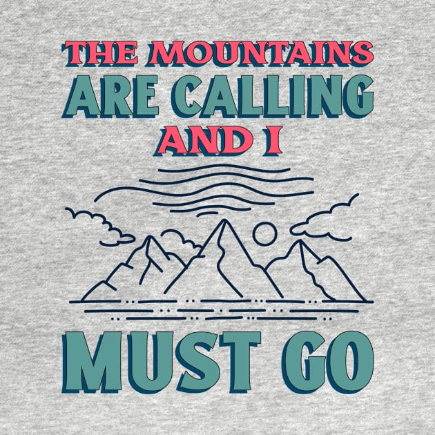 The Mountains Are Calling And I Must Go Hiking by TeeSpaceShop